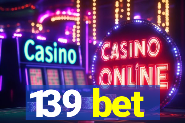 139 bet